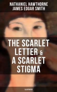 THE SCARLET LETTER & A SCARLET STIGMA (Illustrated) : A Novel and Adapted Play