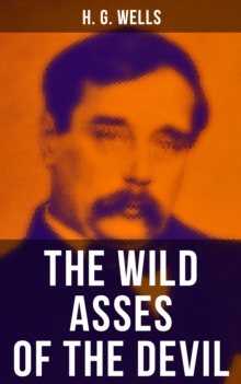 THE WILD ASSES OF THE DEVIL : A rare science fiction story by H. G. Wells