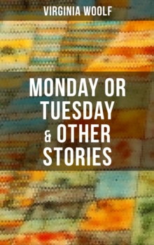 Monday or Tuesday & Other Stories : The Original Unabridged 1921 Edition