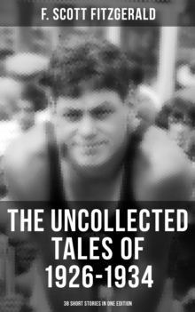 THE UNCOLLECTED TALES OF 1926-1934 (38 Short Stories in One Edition)