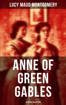 Anne of Green Gables: 14 Books Collection : Anne of Avonlea, Anne of the Island, Anne's House of Dreams, Rainbow Valley, Rilla of Ingleside...