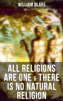 ALL RELIGIONS ARE ONE & THERE IS NO NATURAL RELIGION