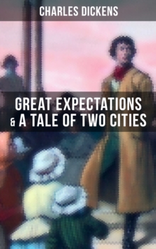 Charles Dickens: Great Expectations & A Tale of Two Cities