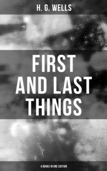 FIRST AND LAST THINGS (4 Books in One Edition) : A Confession of Faith and Rule of Life