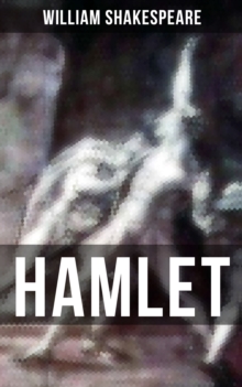 HAMLET : Including The Classic Biography: The Life of William Shakespeare