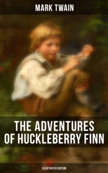 THE ADVENTURES OF HUCKLEBERRY FINN (Illustrated Edition)