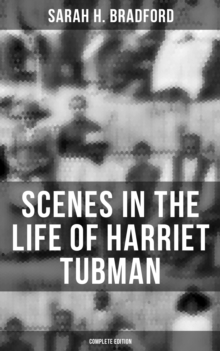 Scenes in the Life of Harriet Tubman (Complete Edition)