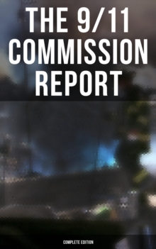 The 9/11 Commission Report: Complete Edition : Full and Complete Account of the Circumstances Surrounding the September 11, 2001 Terrorist Attacks