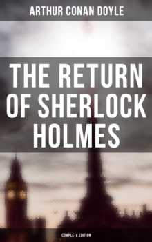 The Return of Sherlock Holmes (Complete Edition) : The Empty House, The Norwood Builder, The Dancing Men, The Solitary Cyclist, The Priory School...