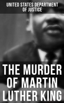 The Murder of Martin Luther King : The Official Investigation, the Conspiracy Theory & the Truth Behind the Memphis Assassination