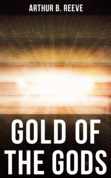 GOLD OF THE GODS : Detective Craig Kennedy Mystery Novel