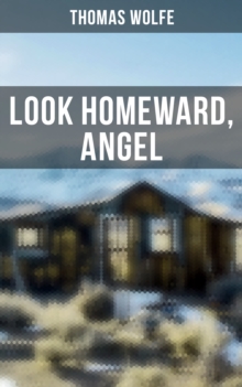 LOOK HOMEWARD, ANGEL : Autobiographical Novel