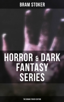 Horror & Dark Fantasy Series: The Bram Stoker Edition : Dracula, The Jewel of Seven Stars, The Man, The Lady of the Shroud, The Lair of the White Worm...