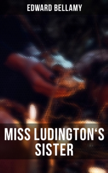 MISS LUDINGTON'S SISTER : A Romance of Immortality