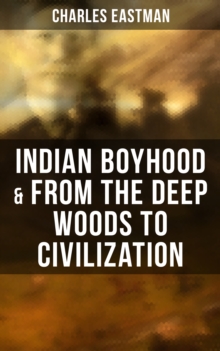 Indian Boyhood & From the Deep Woods to Civilization