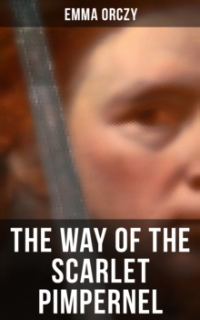 THE WAY OF THE SCARLET PIMPERNEL : Historical Action-Adventure Novel