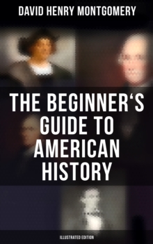 The Beginner's Guide to American History (Illustrated Edition)