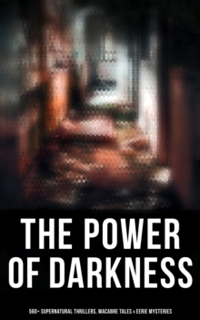 The Power of Darkness: 560+ Supernatural Thrillers, Macabre Tales & Eerie Mysteries : The Legend of Sleepy Hollow, Sweeney Todd, Frankenstein, Dracula, The Haunted House, Dead Souls...