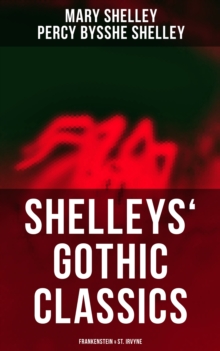 Shelleys' Gothic Classics: Frankenstein & St. Irvyne