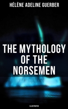 The Mythology of the Norsemen (Illustrated)