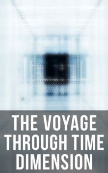 The Voyage Through Time Dimension : Sci-Fi Boxed Set: The Time Machine, The Night Land, A Connecticut Yankee in King Arthur's Court, The Shadow out of Time & The Ship of Ishtar