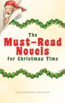 The Must-Read Novels for Christmas Time (Illustrated Edition) : The Wonderful Life, Little Women, Life and Adventures of Santa Claus, The Christmas Angel, The Little City of Hope, Anne of Green Gables