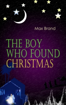 The Boy Who Found Christmas : Charming Tale of a Young Boy in the Search for Christmas