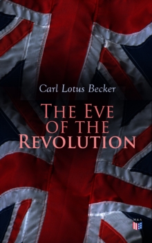 The Eve of the Revolution : A Chronicle of the Breach With England