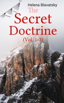 The Secret Doctrine (Vol. 1-3) : The Synthesis of Science, Religion & Philosophy