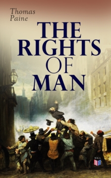 The Rights of Man : Thomas Pain's Defense of the French Revolution Against Edmund Burke's Attack