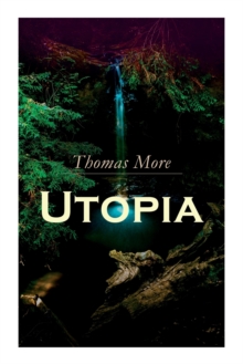 Utopia : Of a Republic's Best State and of the New Island Utopia, Paperback / softback Book Utopia : Of a Republic's Best State and of the New Island Utopia, Paperback / softback Book