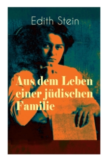 Aus dem Leben einer j dischen Familie : Memoiren der deutschen Philosophin und Frauenrechtlerin j discher Herkunft - katholisch konvertierte, Opfer des Holocaust, Heilige und M rtyrin der Kirche