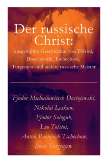 Der russische Christ : Ausgewahlte Geschichten von Tolstoi, Dostojewski, Tschechow, Turgenjew und andere russische Meister)