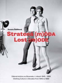 Lost Mode : Clothing Culture in Slovakia from 1945 to 1989, Hardback Book Lost Mode : Clothing Culture in Slovakia from 1945 to 1989, Hardback Book