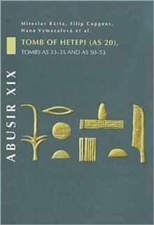 Abusir : Abusir XIX Tomb of Hetepi (AS 20), Tombs AS 33-35 and AS 50-53 Volume XIX, Hardback Book Abusir : Abusir XIX Tomb of Hetepi (AS 20), Tombs AS 33-35 and AS 50-53 Volume XIX, Hardback Book
