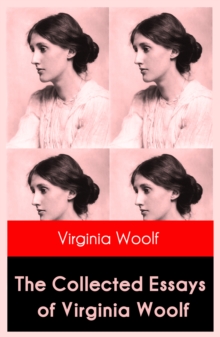 The Collected Essays of Virginia Woolf