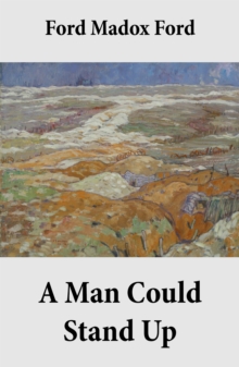 A Man Could Stand Up (Volume 3 of the tetralogy Parade's End)