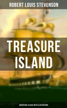 Treasure Island (Adventure Classic with Illustrations) : Adventure Tale of Buccaneers and Buried Gold