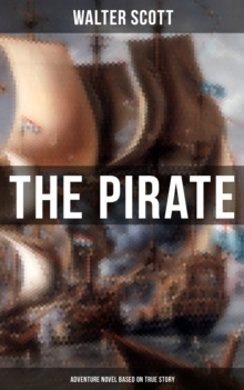 The Pirate (Adventure Novel Based on True Story) : Historical Novel Based on the Life of Notorious Pirate John Gow