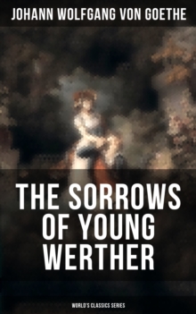 THE SORROWS OF YOUNG WERTHER (World's Classics Series) : Historical Romance Novel