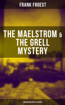 THE MAELSTROM & THE GRELL MYSTERY (British Mystery Classics) : A Scotland Yard Thriller & Whodunit Murder Mystery