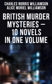 British Murder Mysteries - 10 Novels in One Volume : House by the Lock, Girl Who Had Nothing, Second Latchkey, Castle of Shadows, The Motor Maid