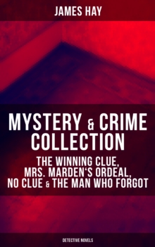 MYSTERY & CRIME COLLECTION : The Winning Clue, Mrs. Marden's Ordeal, No Clue & The Man Who Forgot (Detective Novels)