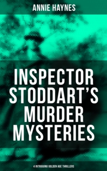 Inspector Stoddart's Murder Mysteries (4 Intriguing Golden Age Thrillers) : Including The Man with the Dark Beard, Who Killed Charmian Karslake & The Crime at Tattenham Corner