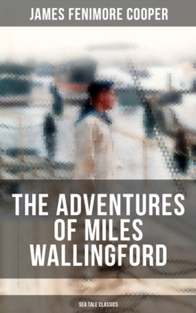 THE ADVENTURES OF MILES WALLINGFORD (Sea Tale Classics) : Autobiographical Novels