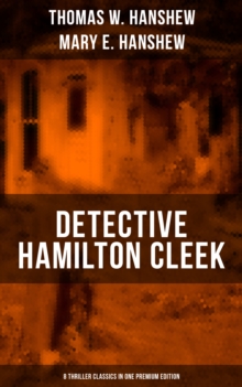 Detective Hamilton Cleek: 8 Thriller Classics in One Premium Edition : Cleek of Scotland Yard, Cleek the Master Detective, Cleek's Government Cases, Riddle of the Night