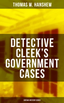 DETECTIVE CLEEK'S GOVERNMENT CASES (Vintage Mystery Series) : The Adventures of the Vanishing Cracksman and the Master Detective, known as "the man of the forty faces"