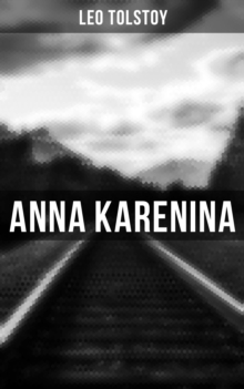 Anna Karenina : 2 Translations in One Volume (Including Biographies of the Author)