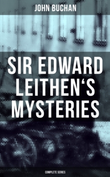 SIR EDWARD LEITHEN'S MYSTERIES - Complete Series : The Power-House, John Macnab, The Dancing Floor, The Gap in the Curtain, Sick Heart River & Sing a Song of Sixpence