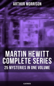 Martin Hewitt - Complete Series: 25 Mysteries in One Volume (Illustrated) : The Case of the Dead Skipper, The Affair of Samuel's Diamonds, The Lenton Croft Robberies